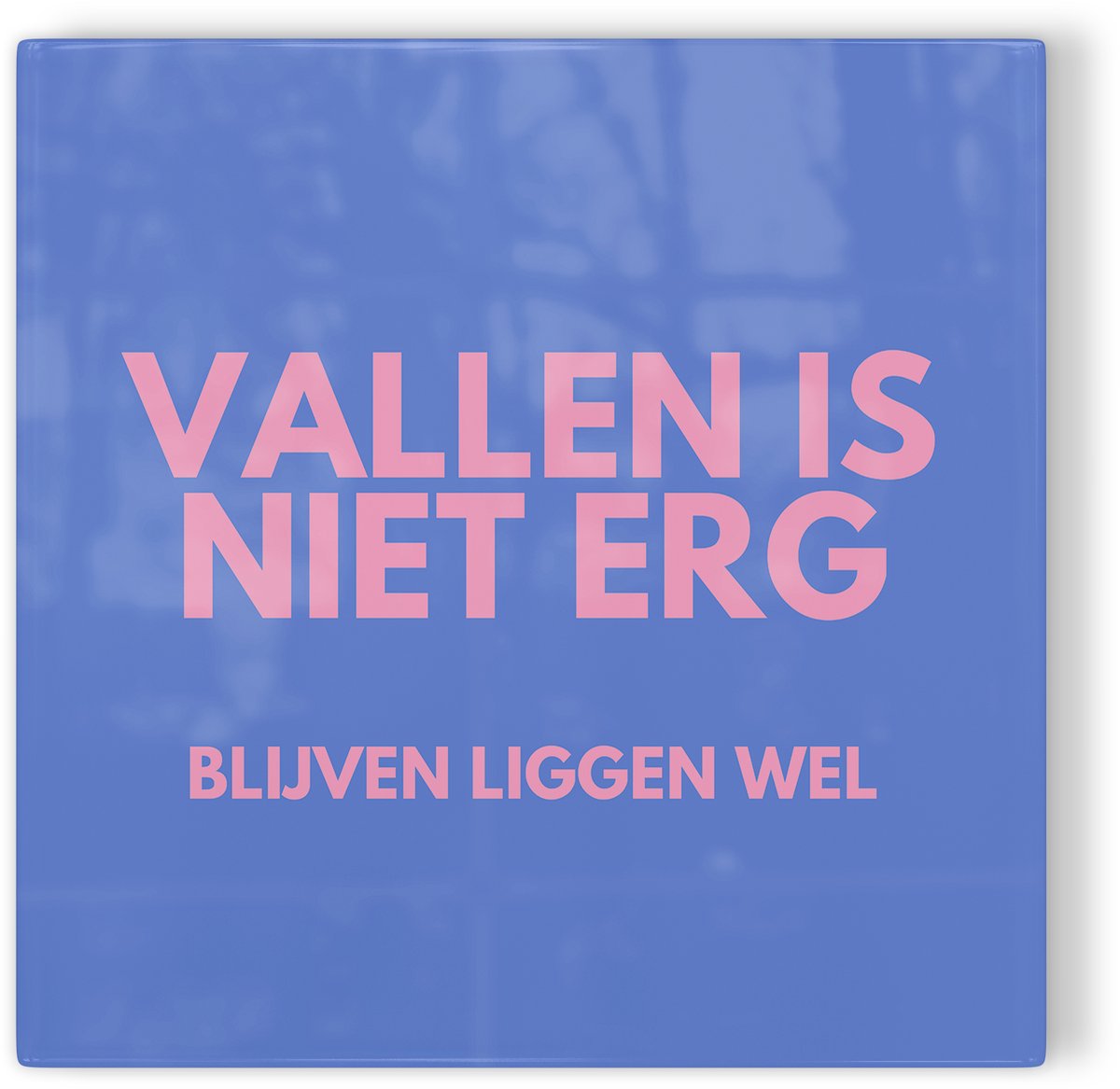 Tegeltje Vallen is niet erg, blijven liggen wel - blauw roze - tegeltje inspiratie - tegeltje met tekst