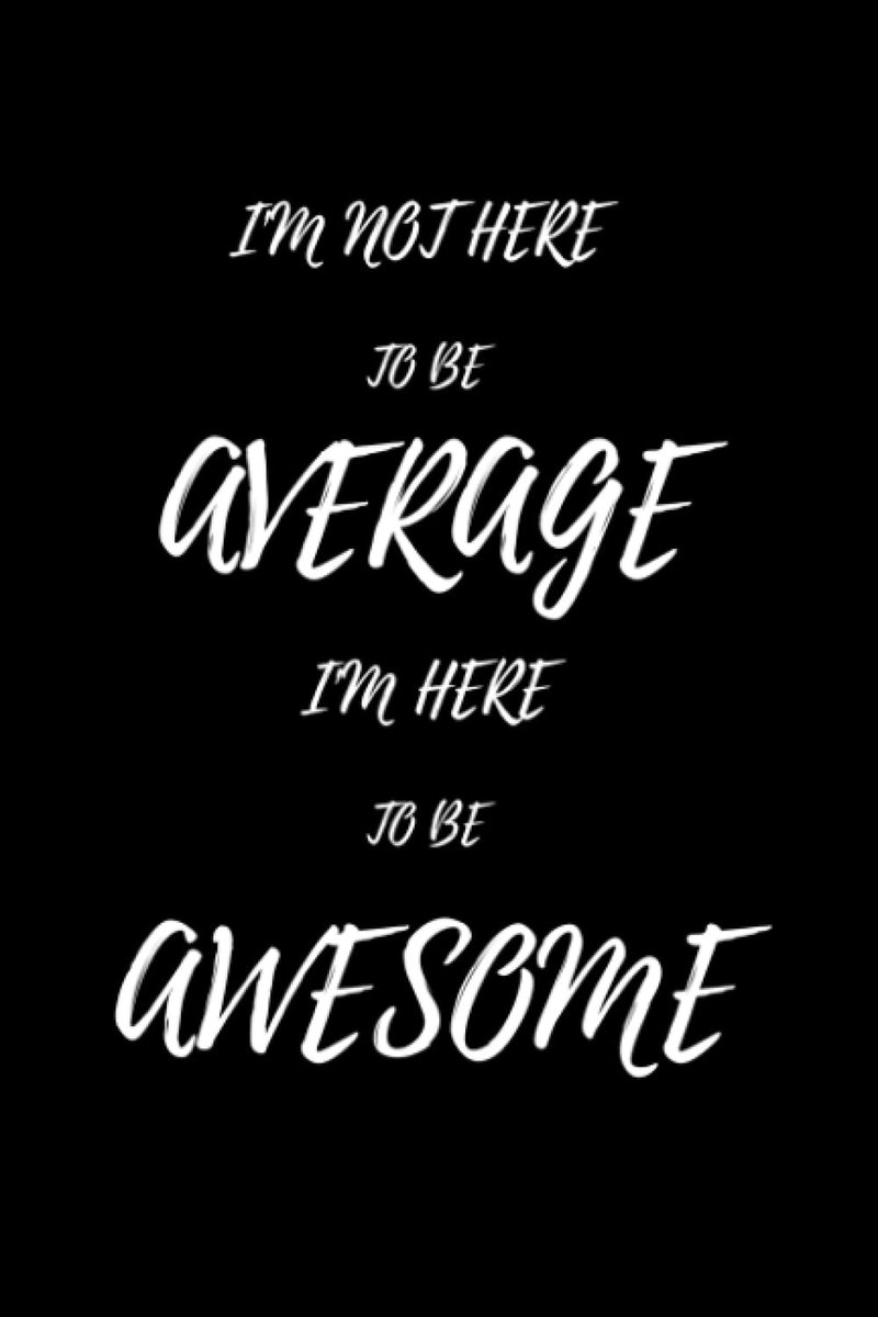 Quote Journal : Here to be awesome: Black Lined 6x9 College Composition Notebook For 112 Pages perfect for anyone to record ideas use it as notebook, diaries...
