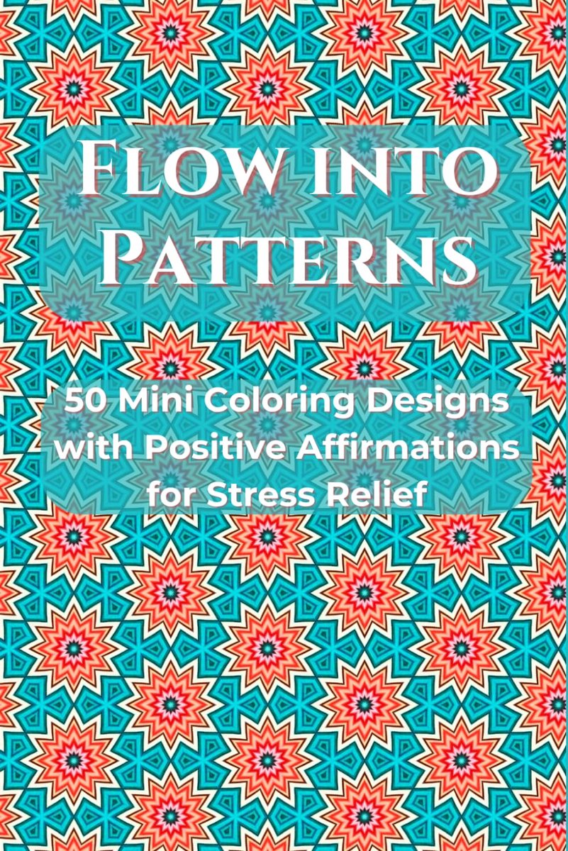 Into Patterns: 50 Mini Coloring Designs with Positive Affirmations for Stress Relief - 6x9 inches
