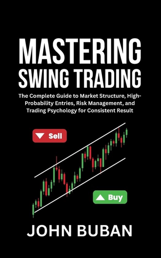 Boekcover 'Mastering Swing Trading' met de tekst 'Mastering Swing Trading', 'The Complete Guide to Market Structure, High-Probability Entries, Risk Management, and Trading Psychology for Consistent Result', 'Sell', 'Buy' en 'John Buban'. Inclusief een grafiek met opgaande trend.