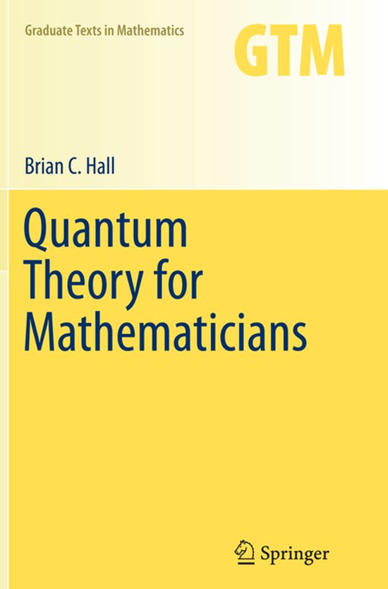 Boek "Quantum Theory for Mathematicians" door Brian C. Hall, GTM Graduate Texts in Mathematics.