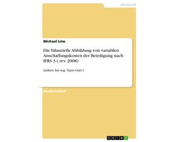 Die bilanzielle Abbildung von variablen Anschaffungskosten der Beteiligung nach IFRS 3 ( rev. 2008)