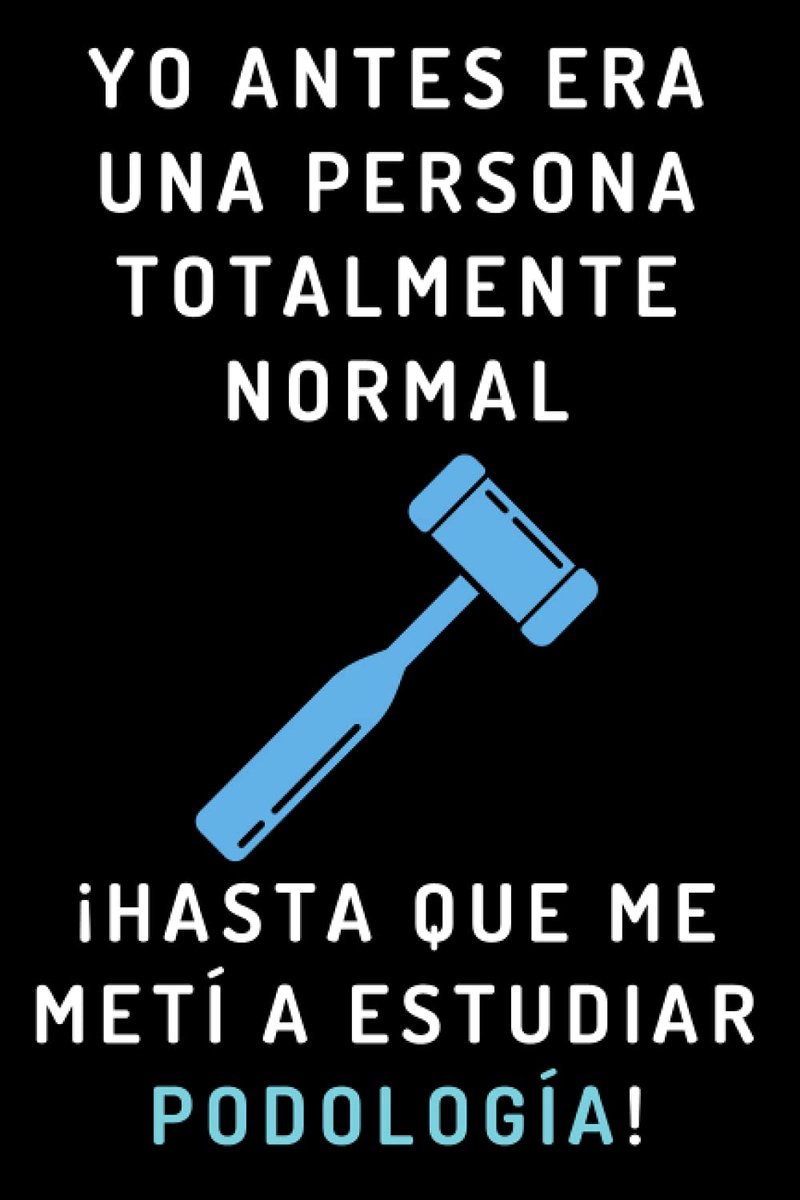 Antes Era Una Persona Totalmente Normal ¡Hasta Que Me Metí A Estudiar Podología!: Cuaderno De Notas Para Estudiantes De Podología