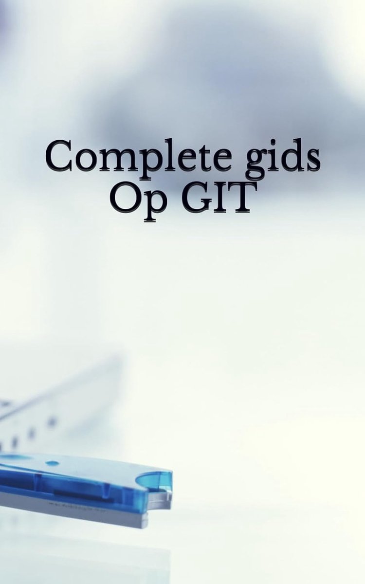 Complete gids op Git - stap-voor-stap handleiding - voor beginners en gevorderden - leer efficiënt versiebeheer - ShopVlot
