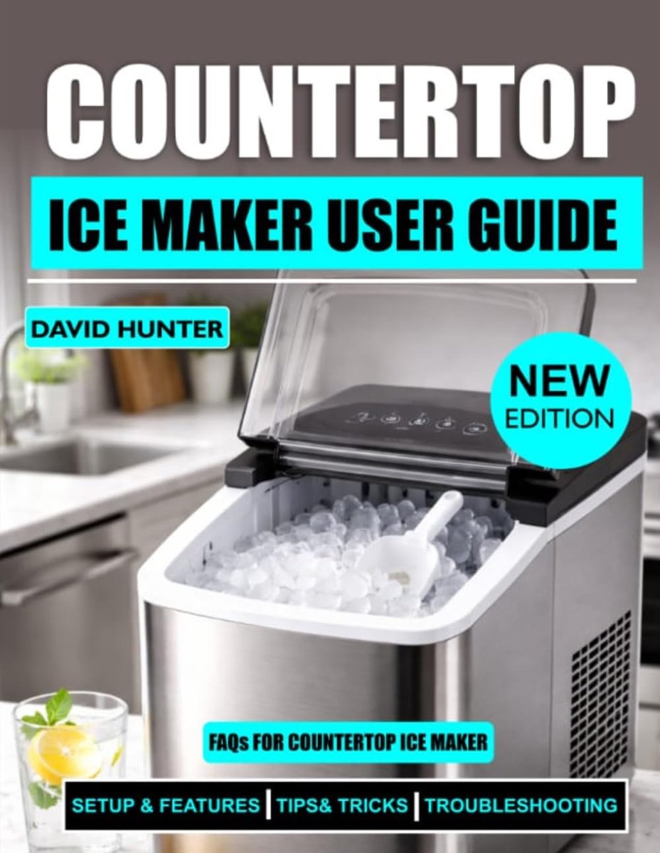 Ice Maker User Guide: Essential Advice for Maintaining Fresh, Clear Ice and Optimal Performance