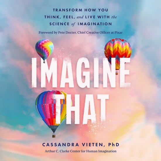 Boekcover 'Imagine That' met de tekst 'TRANSFORM HOW YOU THINK, FEEL, and LIVE WITH the SCIENCE of IMAGINATION'. Drie kleurrijke heteluchtballonnen vliegen in een blauwe en oranje lucht.