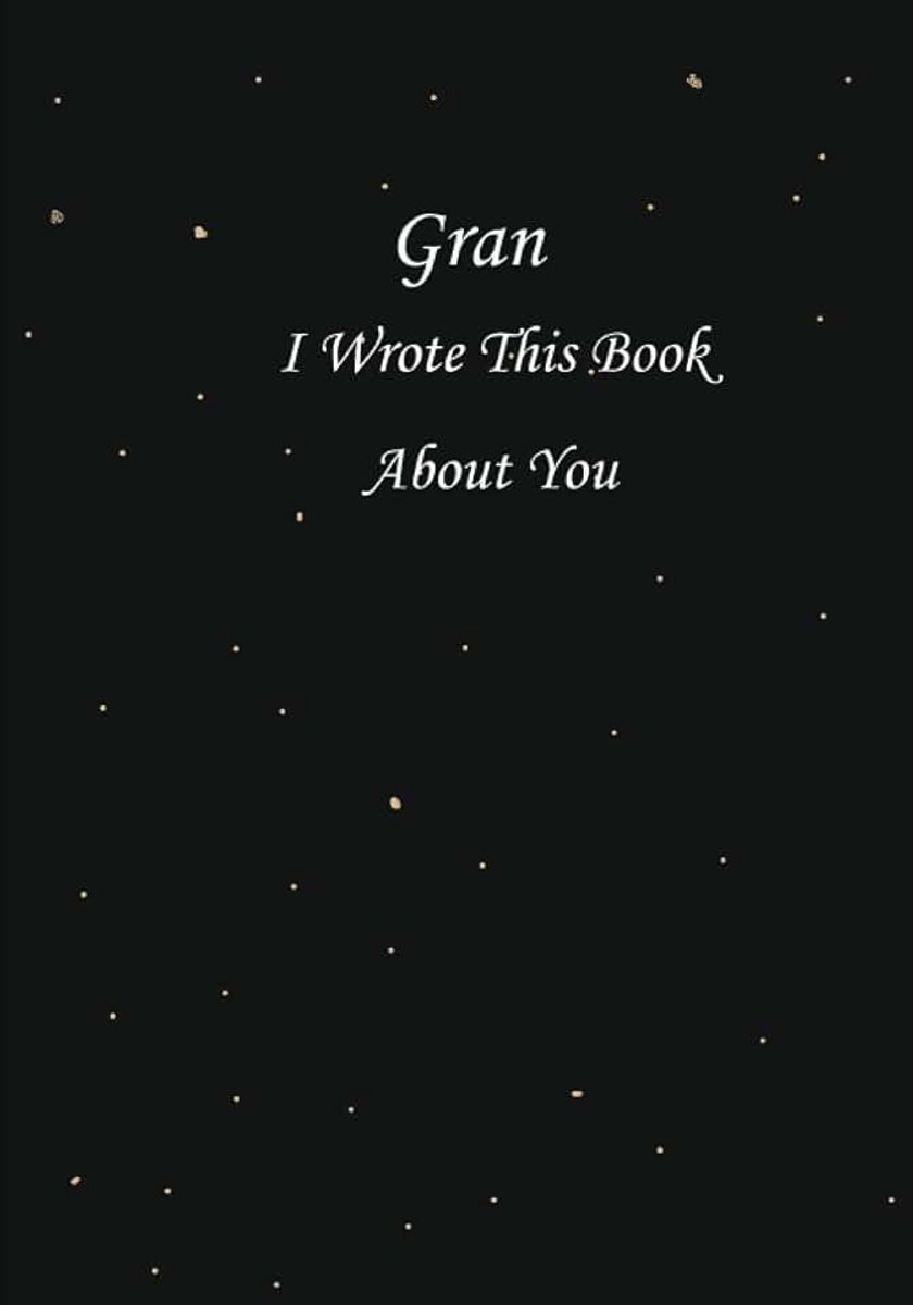 I Wrote This Book About You: Fill-In Blank Book With Prompts With What You Love About Your Gran , Perfect Present For Gran On Any Occasion