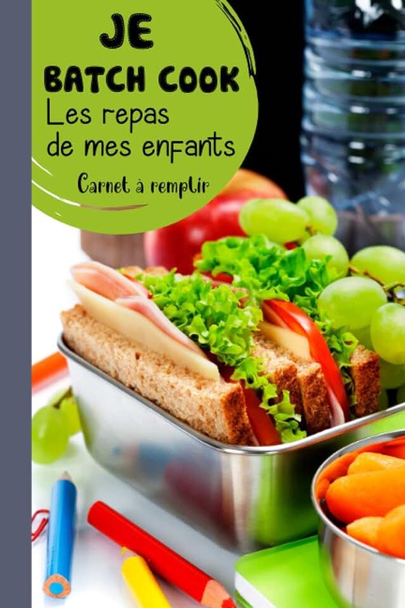 Batch Cook Les repas de mes Enfants Carnet à Remplir: Cahier de Recettes Vierge à Compléter pour Les passionnés du Batch Cooking (Je Cuisine pour ... à Offrir pour Noël et Toutes les Occasions