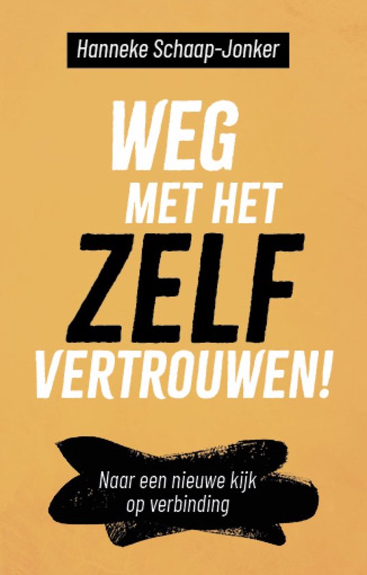 Boekomslag: Weg met het zelfvertrouwen! Door Hanneke Schaap-Jonker. "Naar een nieuwe kijk op verbinding"