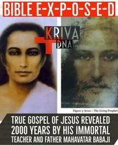 Bible Exposed : True Gospel of Jesus Revealed 2000 Years by His Immortal Teacher and Father Mahavatar Babaji