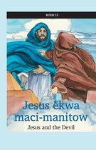 kihci-masinahikan ācimowinisa (Plains Cree Bible Stories) 13 - Jesus ēkwa maci-manitow
