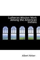 Lutheran Mission Work Among the American Indians