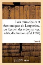 Sciences Sociales- Loix Municipales Et Économiques Du Languedoc, Ou Recueil Des Ordonnances, Édits, Déclarations Tome 6