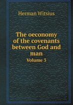 The oeconomy of the covenants between God and man Volume 3