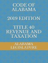 Code of Alabama 2019 Edition Title 40 Revenue and Taxation