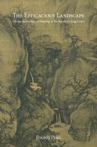 The Efficacious Landscape - On the Authorities of Painting at the Northern Song Court