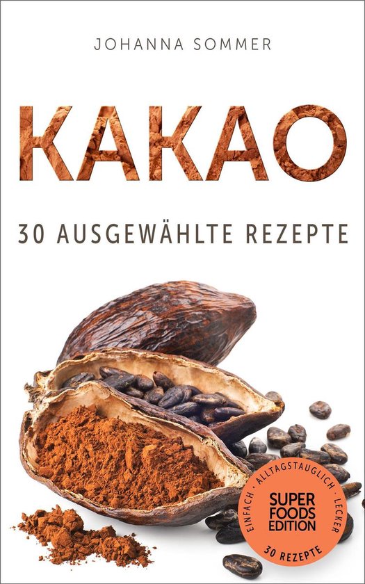 Superfoods Edition - Kakao: 30 ausgewählte Superfood Rezept ... - cover