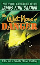 Rex Koko, Private Clown 3 - The Wet Nose of Danger: A Rex Koko, Private Clown Mystery #3