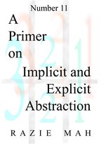 A Course on Implicit and Explicit Abstraction - A Primer on Implicit and Explicit Abstraction