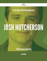 Fresh- New- And Contemporary Josh Hutcherson - 133 Success Secrets