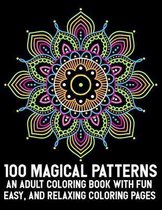 100 Magical Patterns An Adult Coloring Book with Fun Easy, and Relaxing Coloring Pages