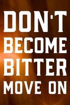Don't Become Bitter Move On