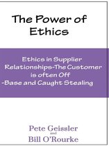 Ethics in Supplier Relationships: The Customer Is Often Off-Base and Caught Stealing: The Power of Ethics