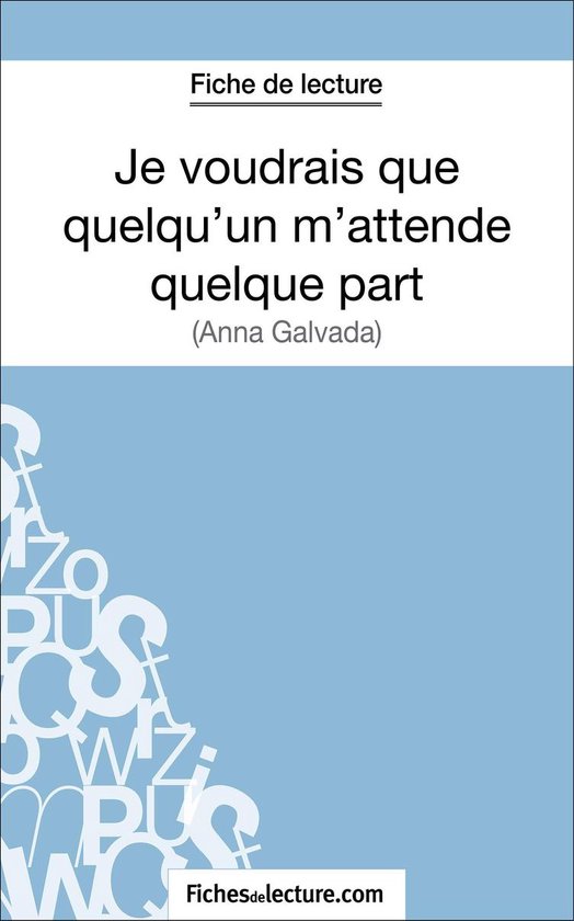 Fiche de lecture : 'Je voudrais que quelqu'un m'attende quelque part' d'Anna Galvada.