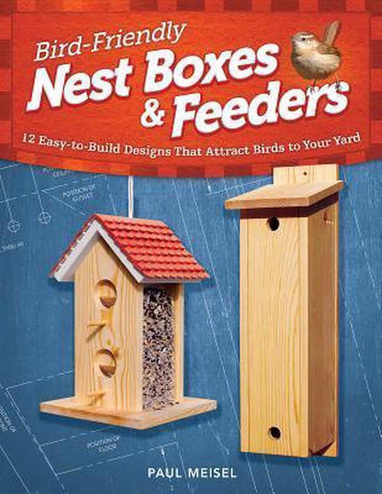 BirdFriendly Nest Boxes & Feeders, Paul Meisel 9781565236929