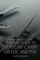 The Preppers Apocalypse Survival Guide to Everyday Carry or EDC and PSK