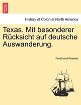 Texas. Mit Besonderer Rucksicht Auf Deutsche Auswanderung.