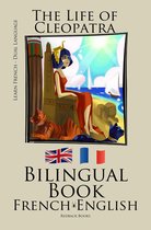 Learn French - Bilingual Book (French - English) The Life of Cleopatra