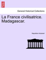 La France Civilisatrice. Madagascar.