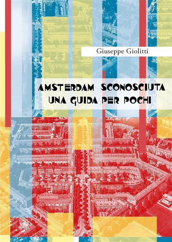 Amsterdam sconosciuta. Una guida per pochi - cover