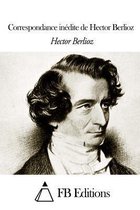 Correspondance In dite de Hector Berlioz