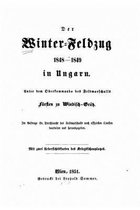 Der Winter-Feldzug 1848-1849 in Ungarn unter dem Oberkommando des Feldmarschalls Fursten zu Windisch-Gratz