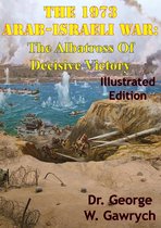 The 1973 Arab-Israeli War: The Albatross Of Decisive Victory [Illustrated Edition]