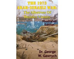 The 1973 Arab-Israeli War: The Albatross Of Decisive Victory (Illustrated Edition)