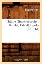 Litterature- Th��tre (�tudes Et Copies). Hamlet, Falstaff, Paroles (�d.1864)