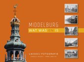 Middelburg - wat was en is