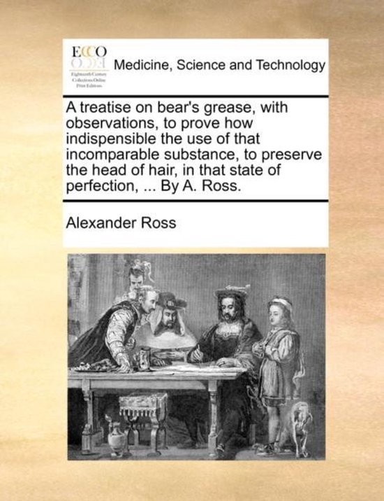 A treatise on bear's grease, with observations, to prove how ... - cover