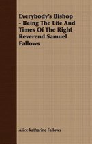 Everybody's Bishop - Being The Life And Times Of The Right Reverend Samuel Fallows