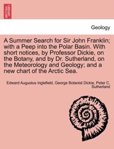 A Summer Search for Sir John Franklin; With a Peep Into the Polar Basin. with Short Notices, by Professor Dickie, on the Botany, and by Dr. Sutherland, on the Meteorology and Geolo