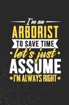I'm An Arborist To Save Time Let's Just Assume I'm Always Right