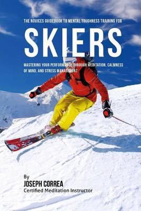 The Novices Guidebook To Mental Toughness For Skiers - cover