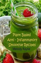 Plant Based Anti - Inflammatory Smoothie Recipes