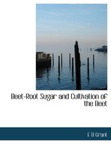 Beet-Root Sugar and Cultivation of the Beet