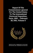Report of the Commissioner-General for the United States to the International Universal Exposition, Paris, 1900 ... February 28, 1901, Volume 5