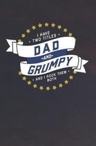 I Have Two Titles Dad And Grumpy And I Rock Them Both