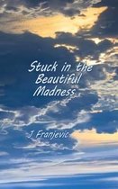 Stuck in the Beautiful Madness